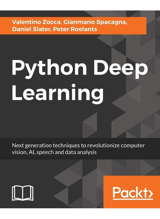 Python Deep Learning: Next generation techniques to revolutionize computer vision, AI, speech and data analysis