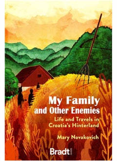 My Family and Other Enemies: Life and Travels in Croatia's Hinterland 