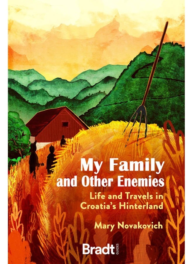 My Family and Other Enemies: Life and Travels in Croatia's Hinterland