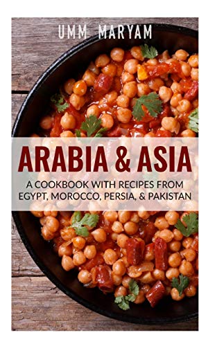 Arabia And Asia A Cookbook With Recipes From Egypt Morocco Persia And Pakistan 