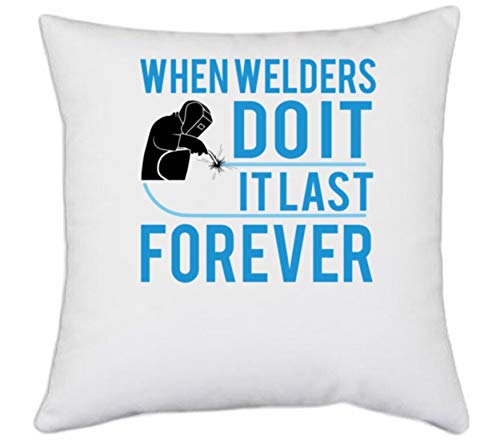 UDNAG UDNAG White Polyester Welder When Welders dO IT IT Last FOREEVER Pillow Cover 16 Inch X 16 Inch 