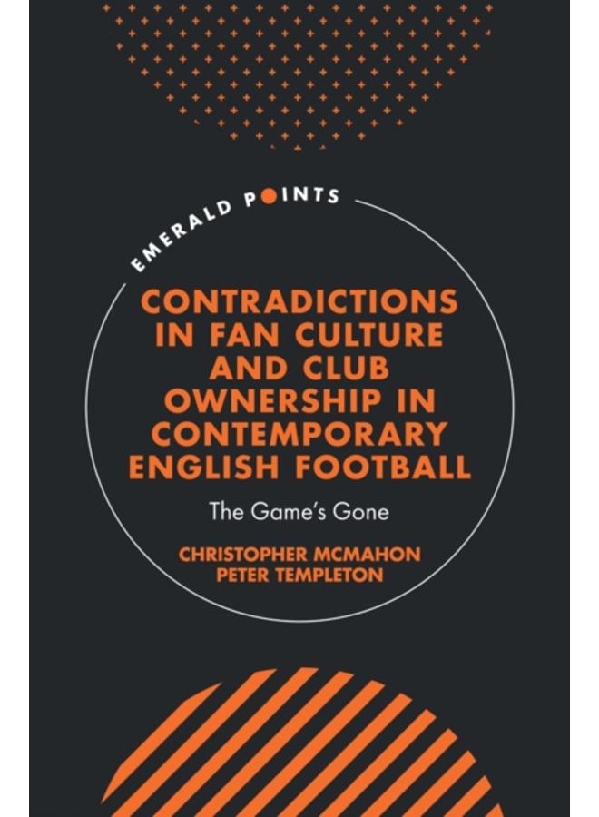 Contradictions in Fan Culture and Club Ownership in Contemporary English Football : The Game???s Gone 