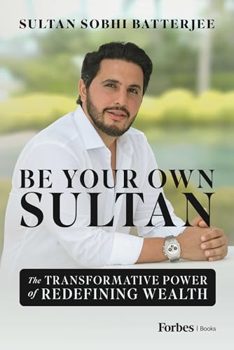 Be Your Own Sultan: The Transformative Power of Redefining Wealth [Mar 31, 2026] Batterjee, Sultan Sobhi
