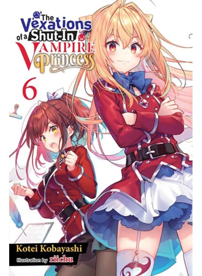 The Vexations of a Shut-In Vampire Princess, Vol. 6 (light novel)