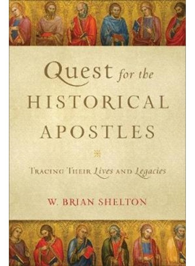 Quest for the Historical Apostles Tracing Their Lives and Legacies - Paperback