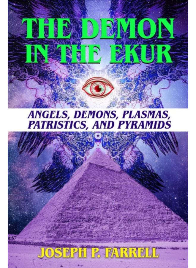 The Demon in the Ekur : Angels, Demons, Plasmas, Patristics, and Pyramids 