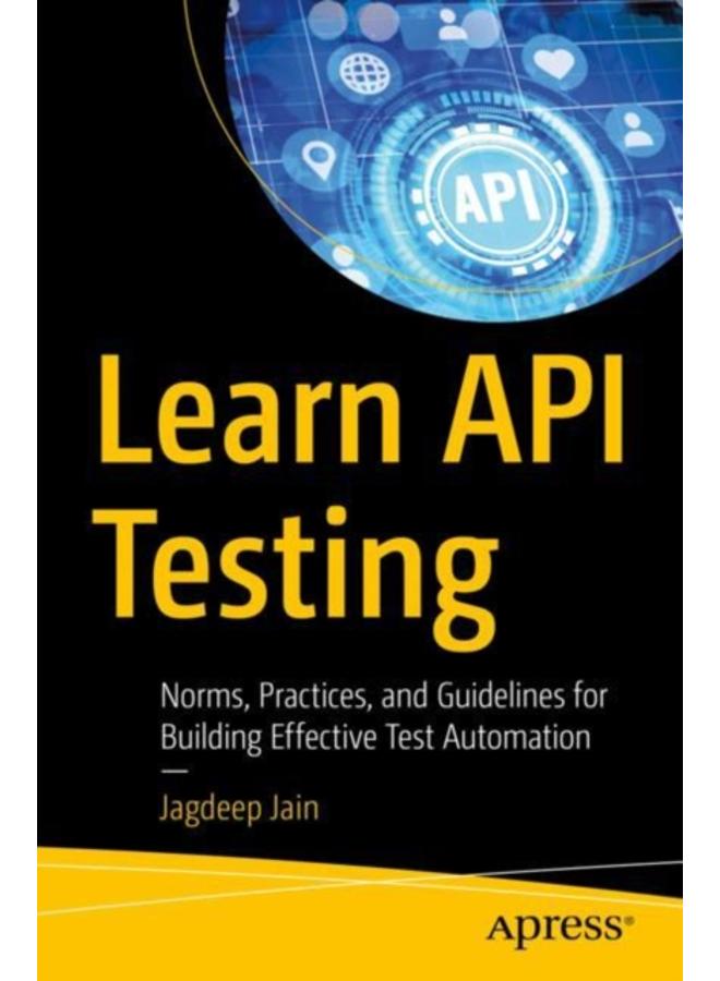 Learn API Testing : Norms, Practices, and Guidelines for Building Effective Test Automation 