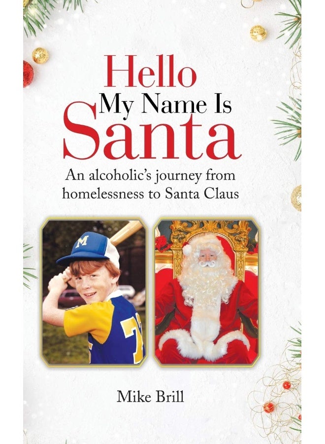 Hello My Name Is Santa: An Alcoholic's Journey from Homelessness to Santa Claus