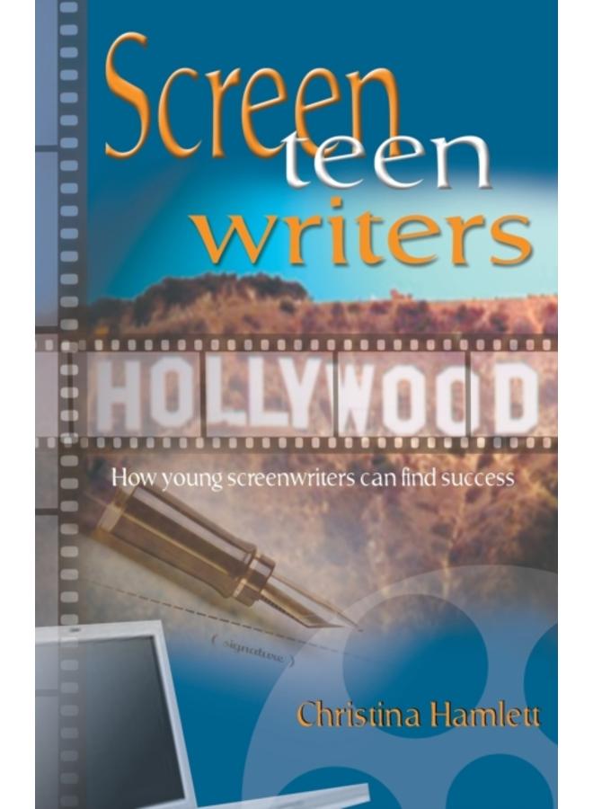 Screen Teen Writers : How Young Screenwriters Can Find Success