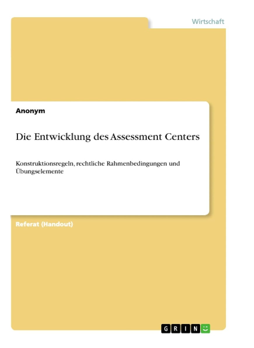 Die Entwicklung des Assessment Centers: Konstruktionsregeln, rechtliche Rahmenbedingungen und Übungselemente 