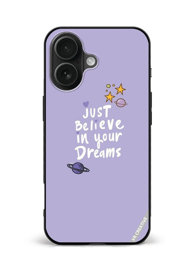 VR CREATIVE Protective Case Cover For Apple iPhone 16 Just Believe In Your Dreams Design Multicolour