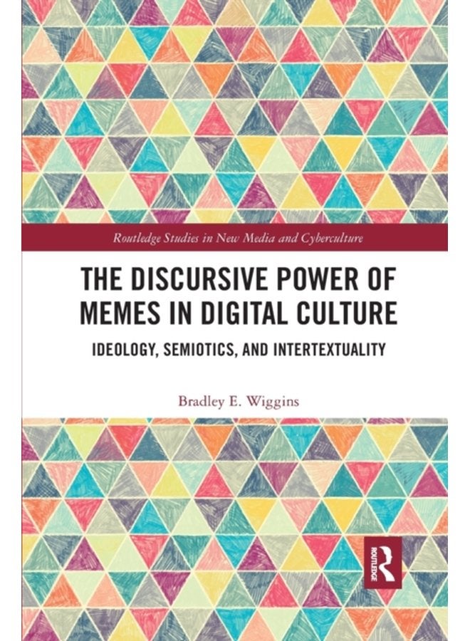 The Discursive Power of Memes in Digital Culture Ideology Semiotics and Intertextuality - Paperback