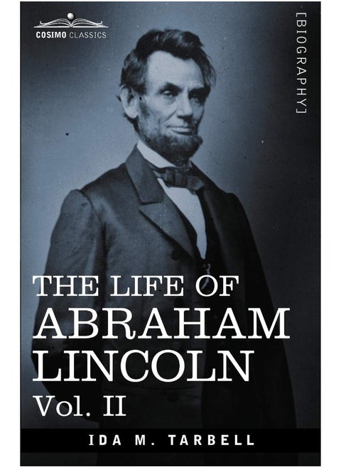 The Life of Abraham Lincoln: Vol. II: Drawn from Original Sources and Containing Many Speeches, Letters and Telegrams