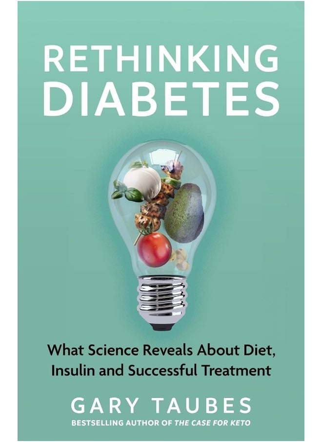 Rethinking Diabetes: What Science Reveals about Diet, Insulin and Succe 