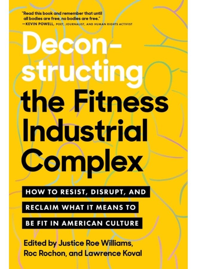 Deconstructing the Fitness Industrial Complex How to Resist Disrupt and Reclaim What It Means to Be Fit in American Culture - Paperback
