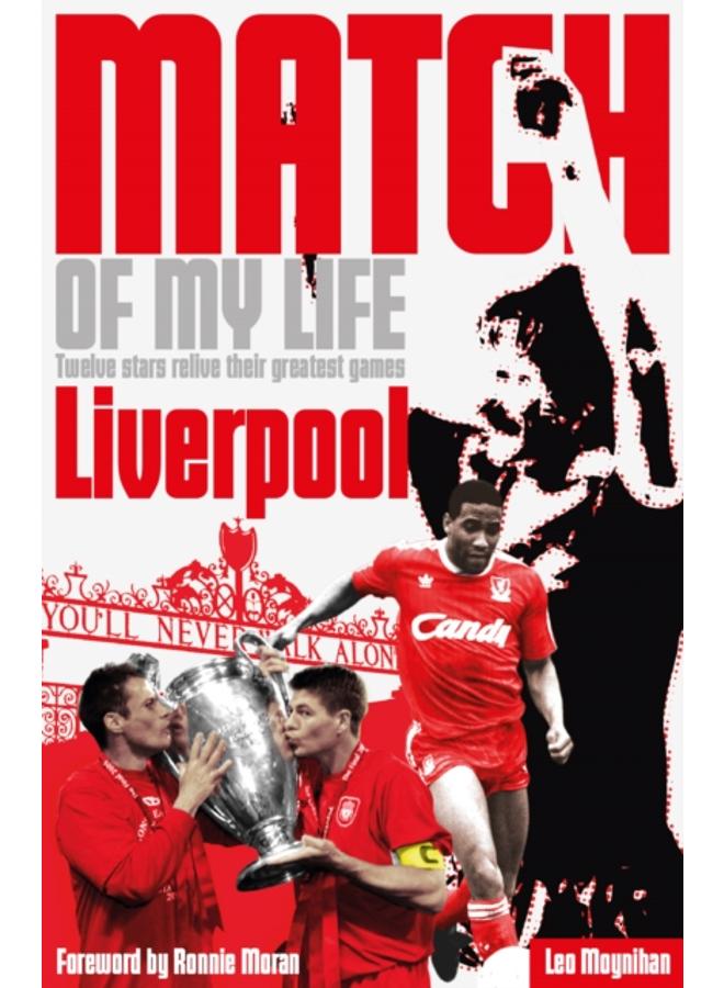 Liverpool FC Match of My Life : Twelve Stars Relive Their Favourite Games 