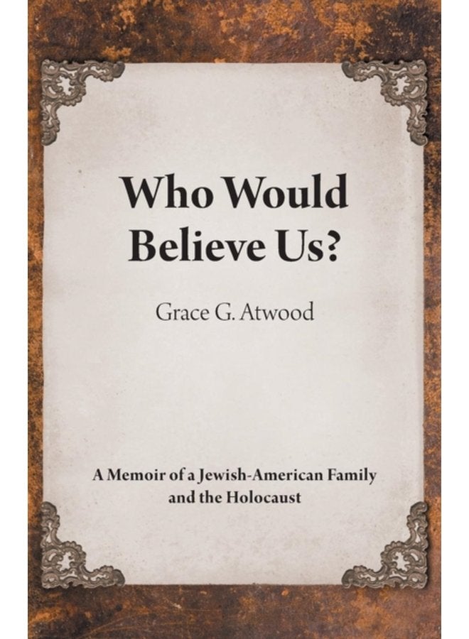 Who Would Believe Us A Memoir of a Jewish American Family and the Holocaust - Paperback