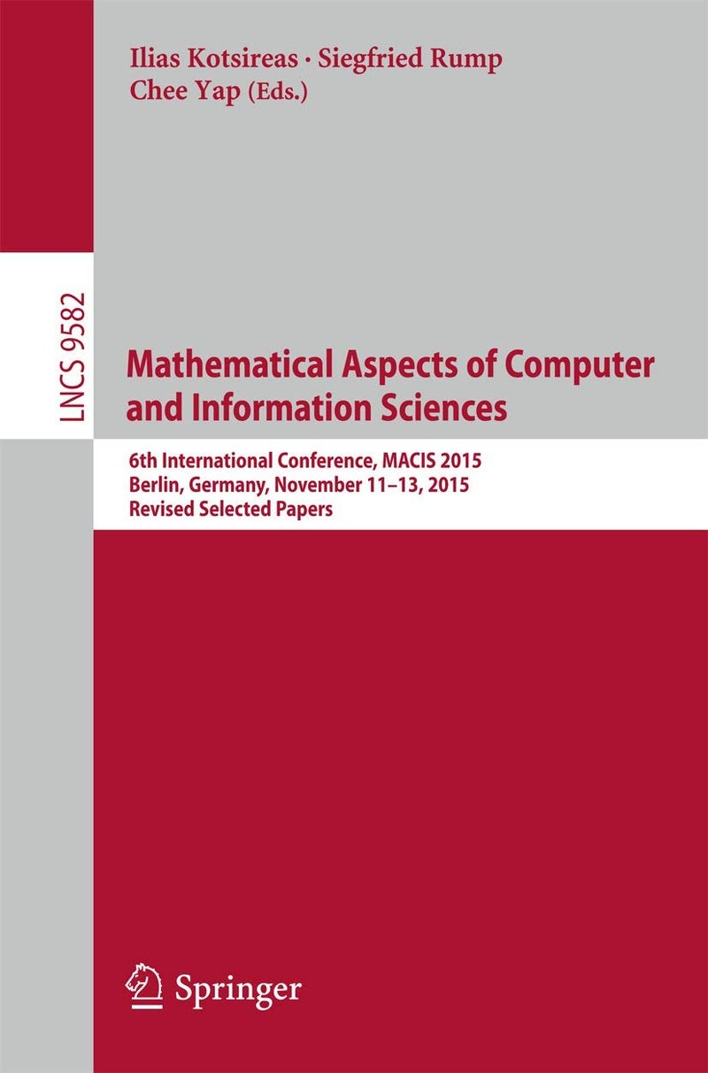 Mathematical Aspects of Computer and Information Sciences: 6th International Conference, MACIS 2015, Berlin, Germany, November 11-13, 2015, Revised Selected Papers 