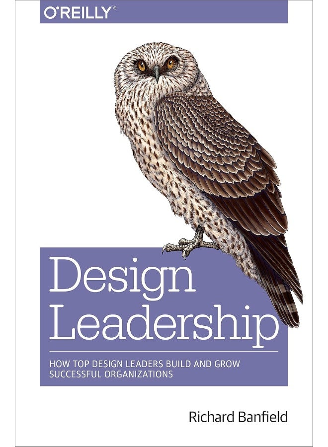 Design Leadership: How Top Design Leaders Build and Grow Successful Organizations 