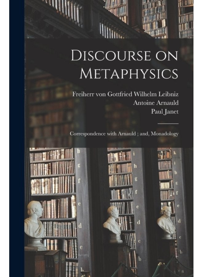 Discourse on Metaphysics Correspondence With Arnauld and Monadology - Paperback