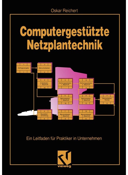Computergestützte Netzplantechnik: Ein Leitfaden für Praktiker in Unternehmen
