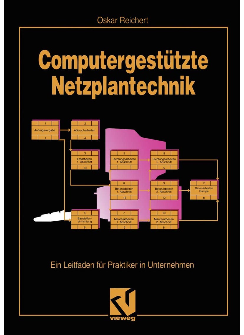 Computergestützte Netzplantechnik: Ein Leitfaden für Praktiker in Unternehmen 