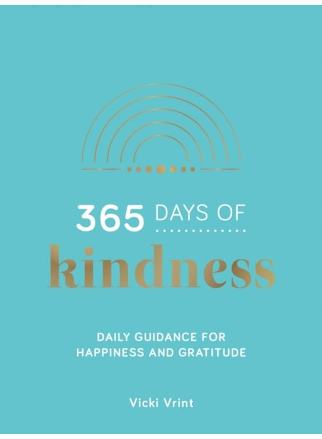 365 Days of Kindness : Daily Guidance for Happiness and Gratitude