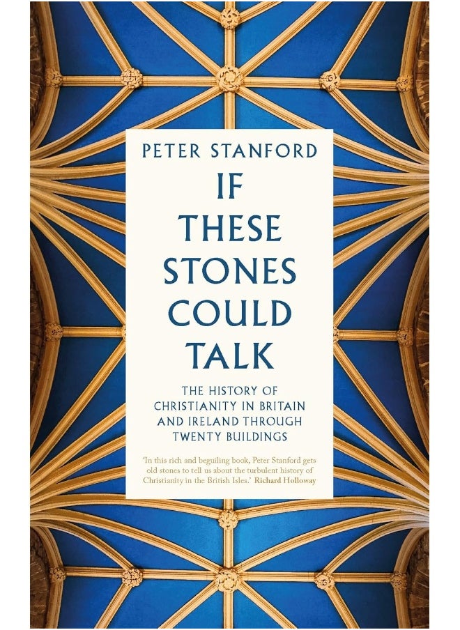 If These Stones Could Talk: The History of Christianity in Britain and Ireland through Twenty Buildings 