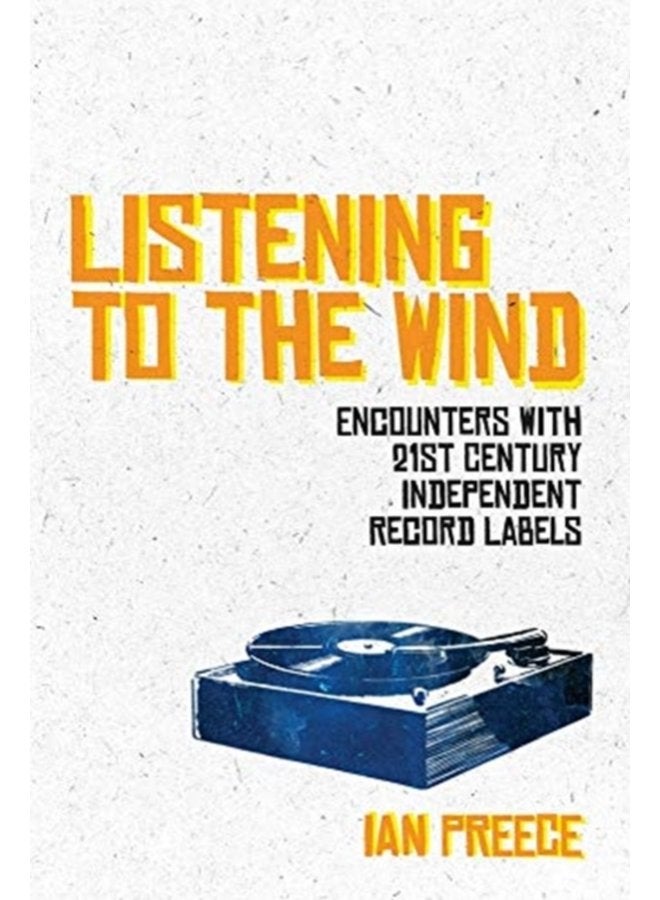Listening to the Wind Encounters with 21st Century Independent Record Labels - Paperback