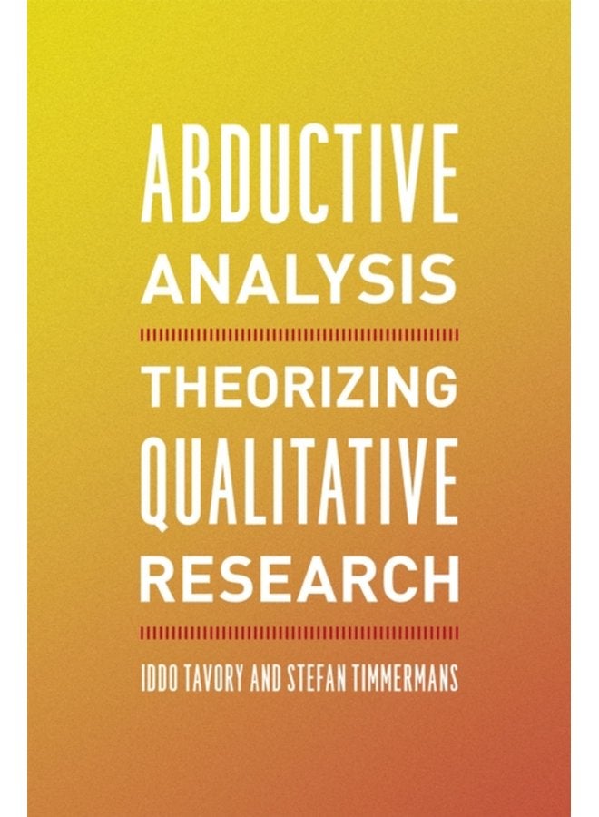 Abductive Analysis Theorizing Qualitative Research - Paperback