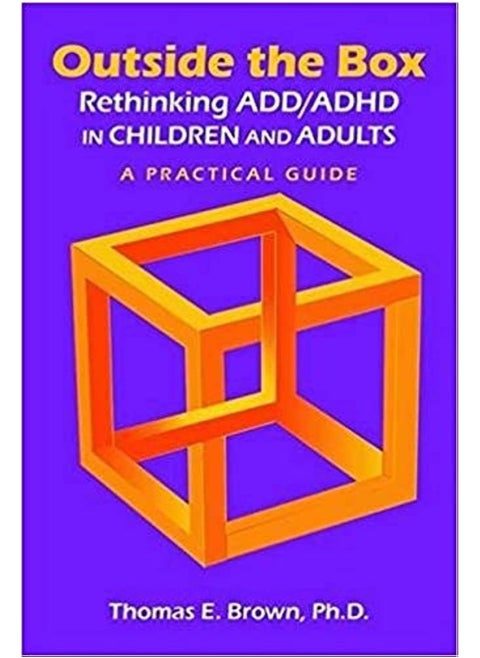 Outside the Box: Rethinking ADD/ADHD in Children and Adults: A Practical Guide