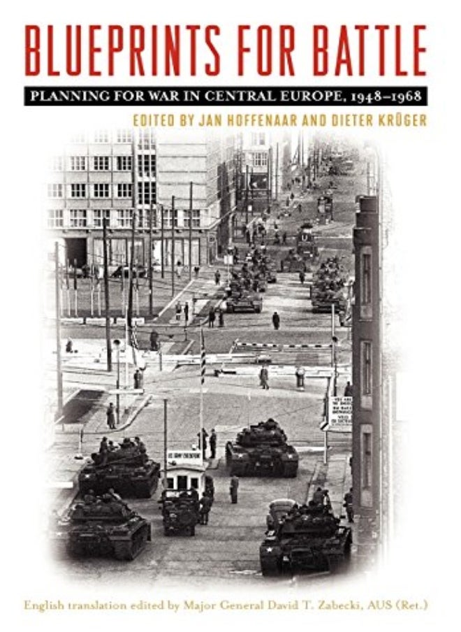 Blueprints for Battle: Planning for War in Central Europe, 1948-1968 