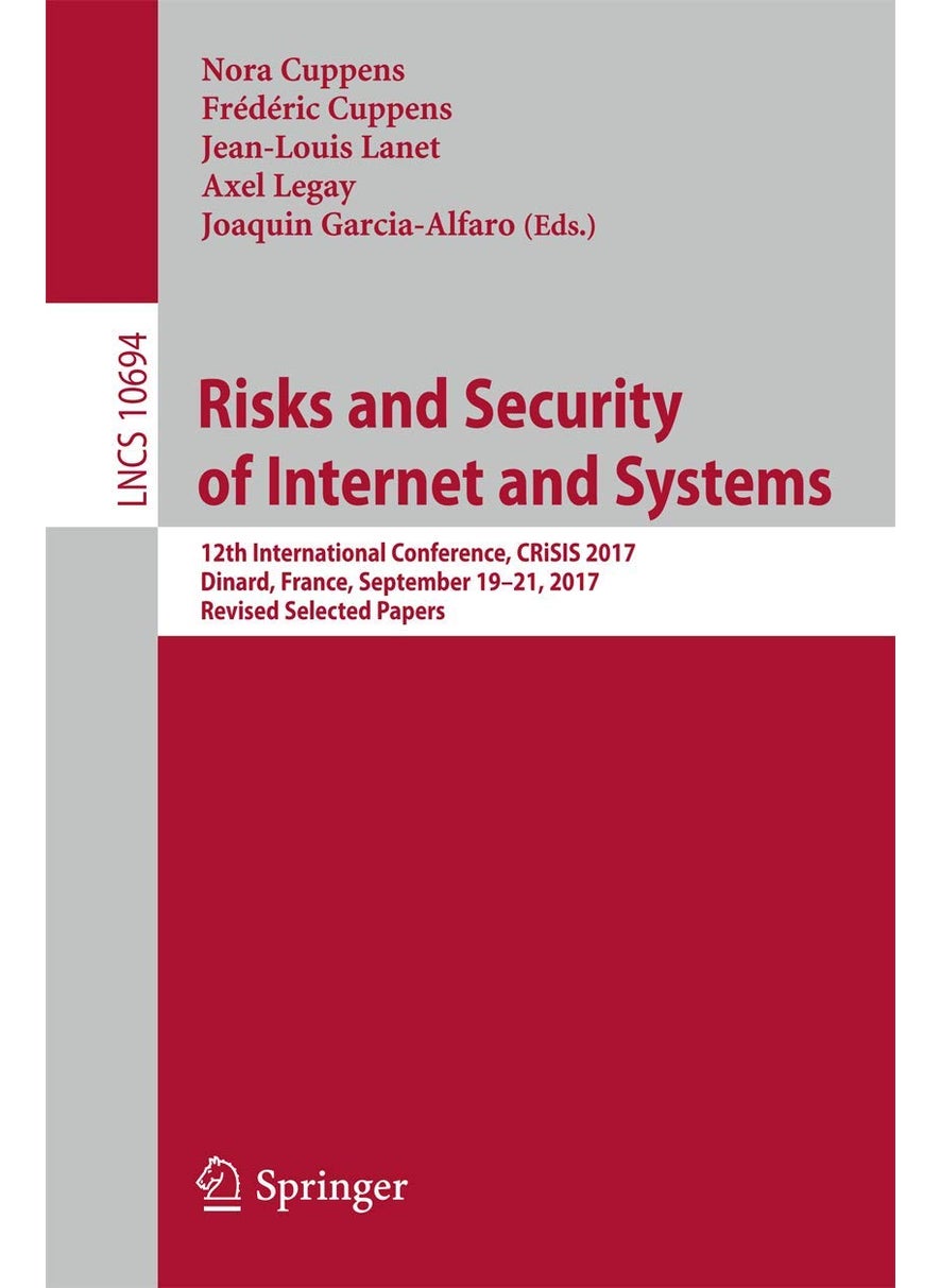 Risks and Security of Internet and Systems: 12th International Conference, CRiSIS 2017, Dinard, France, September 19-21, 2017, Revised Selected Papers 