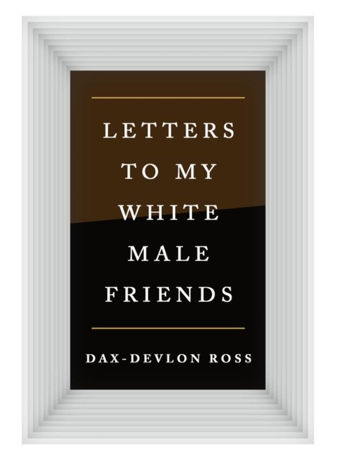 Letters to My White Male Friends - Hardback