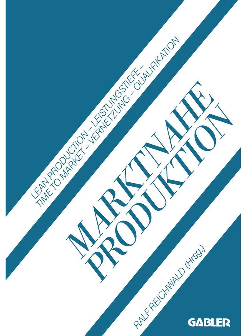 Marktnahe Produktion: Lean Production - Leistungstiefe - Time to Market - Vernetzung - Qualifikation 