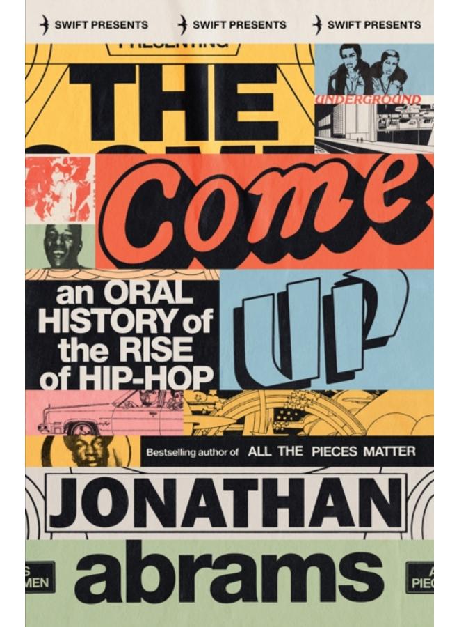 The Come Up : An Oral History of the Rise of Hip-Hop 