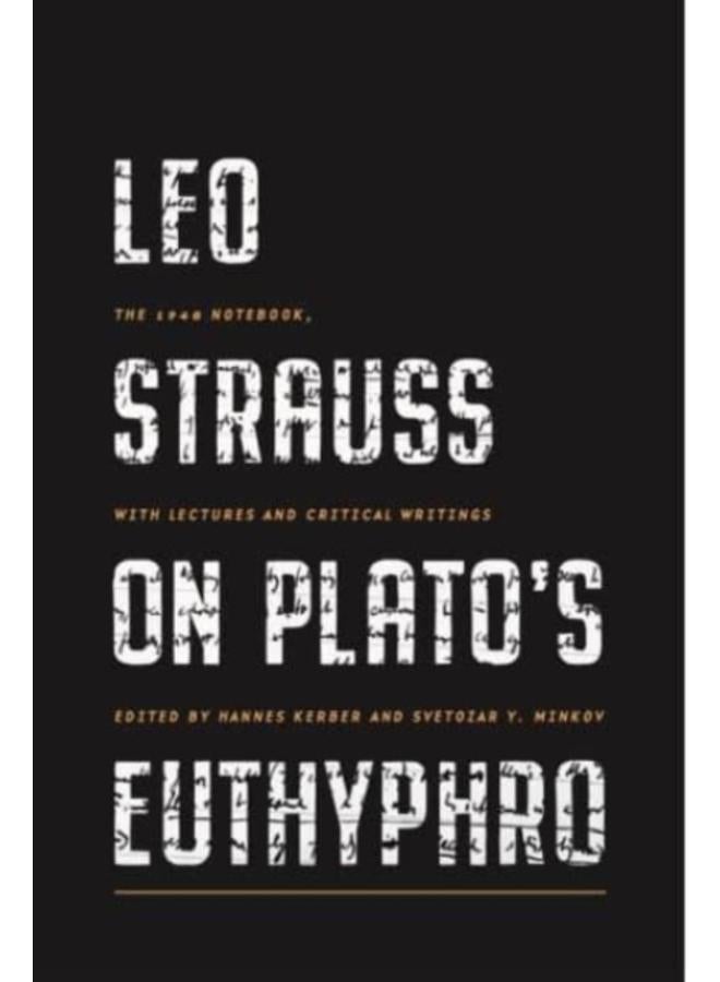 Leo Strauss on Plato???s Euthyphro : The 1948 Notebook, with Lectures and Critical Writings 