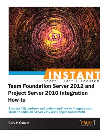 Instant Team Foundation Server 2012 and Project Server 2010 Integration How-to - pzsku/Z90F2F2AF2AB06CD1F5D1Z/45/1748329070/015b8e64-7333-4c34-8f08-2cc20488c054
