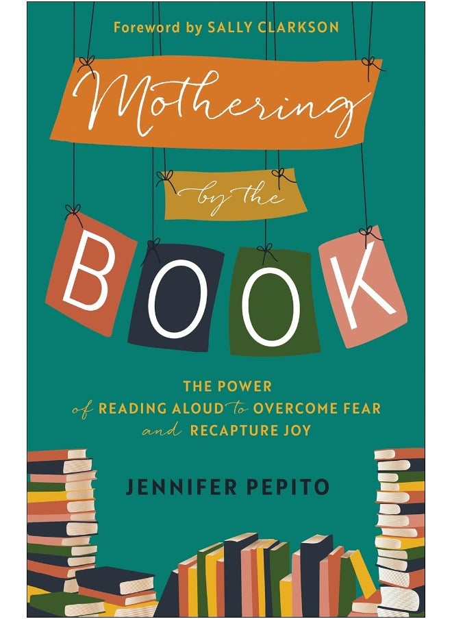 Mothering by the Book – The Power of Reading Aloud to Overcome Fear and Recapture Joy  - Image 1