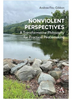 Nonviolent Perspectives: A Transformative Philosophy for Practical Peacemak 