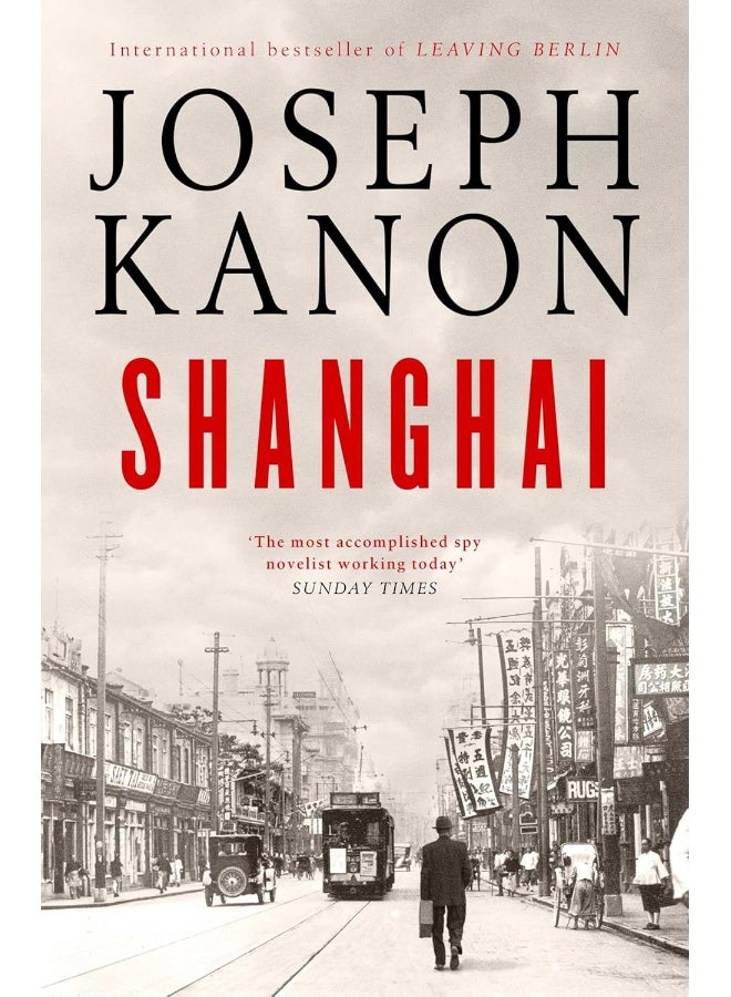 Shanghai: A gripping new wartime thriller from 'the most accomplished spy novelist working today' (Sunday Times)