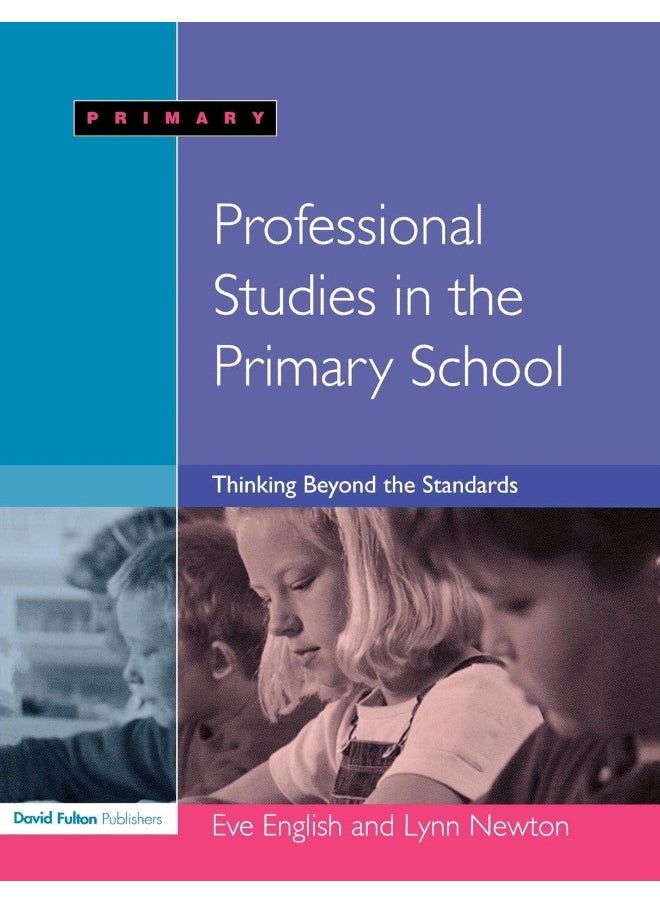 Professional Studies in the Primary School: Thinking Beyond the Standards 