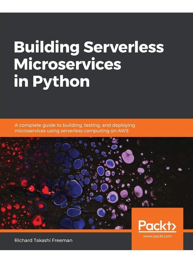 Building Serverless Microservices in Python: A complete guide to building, testing, and deploying microservices using serverless computing on AWS