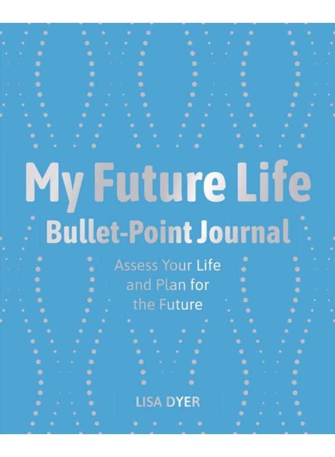 My Future Life Bullet Point Journal Assess Your Life and Plan for the Future - Paperback