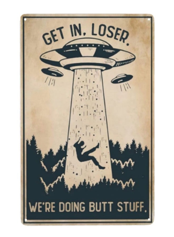 Cusde Ufo Metal Poster Get In Loser We're Doing Butt Stuff Funny Metal Tin Sign Wall Plaque Decor Alien Topic Lovers Gift For Cinema Living Room Bedroom Wall Deco 8x12 Inch - Image 1