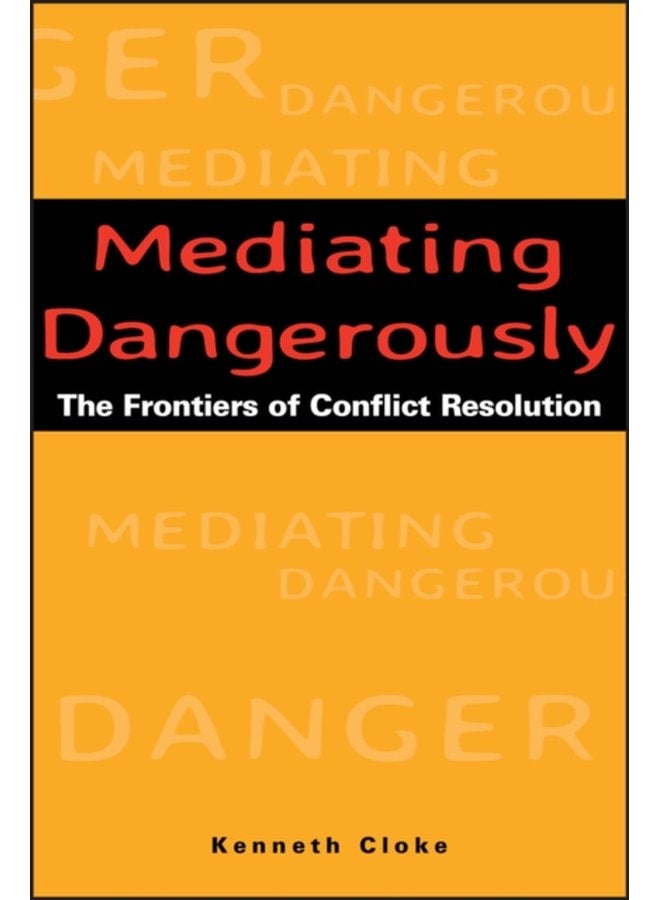 Mediating Dangerously The Frontiers of Conflict Resolution - Hardback