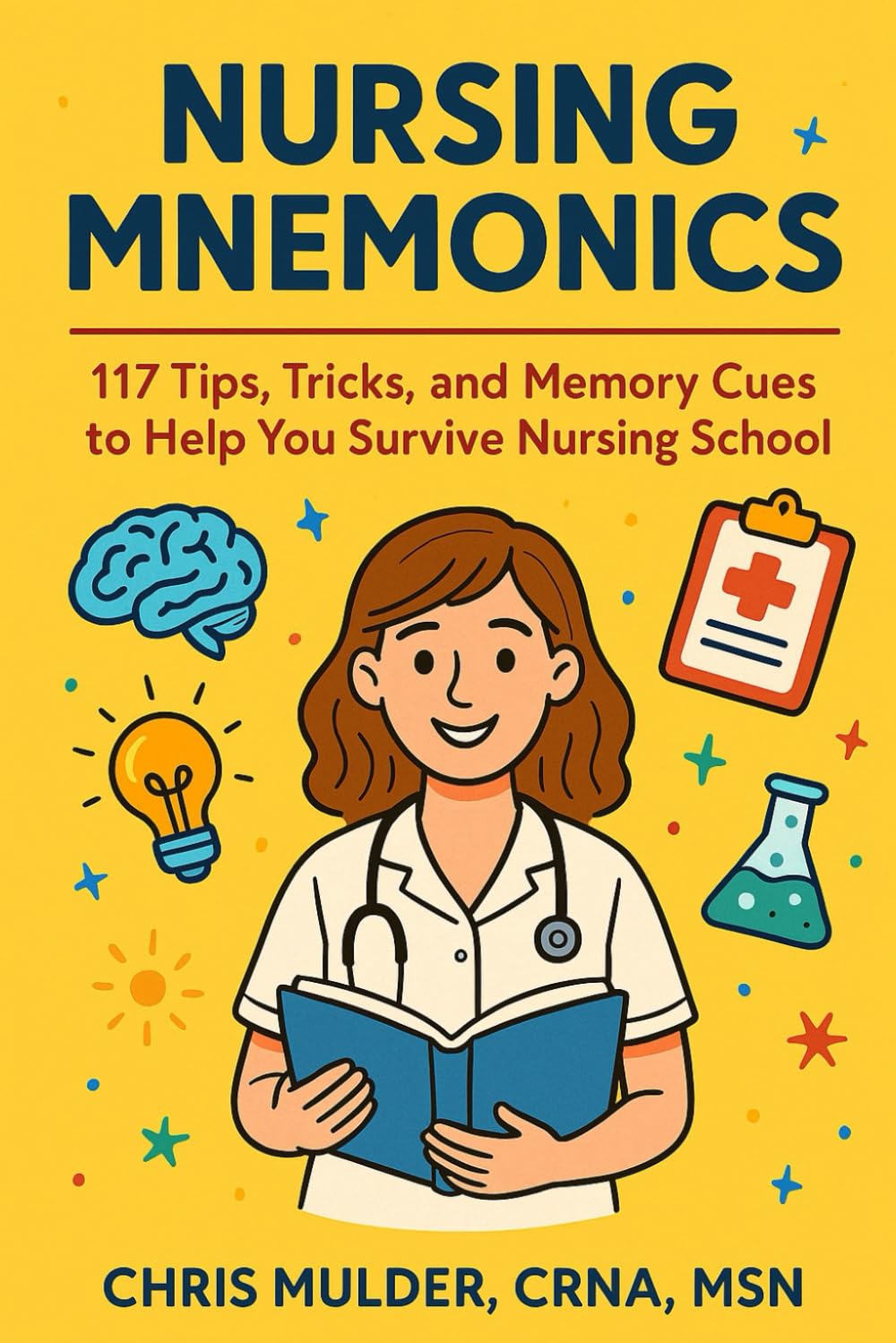 Nursing Mnemonics: 117 Tips, Tricks, and Memory Cues to Help You Survive Nursing School (NCLEX ...