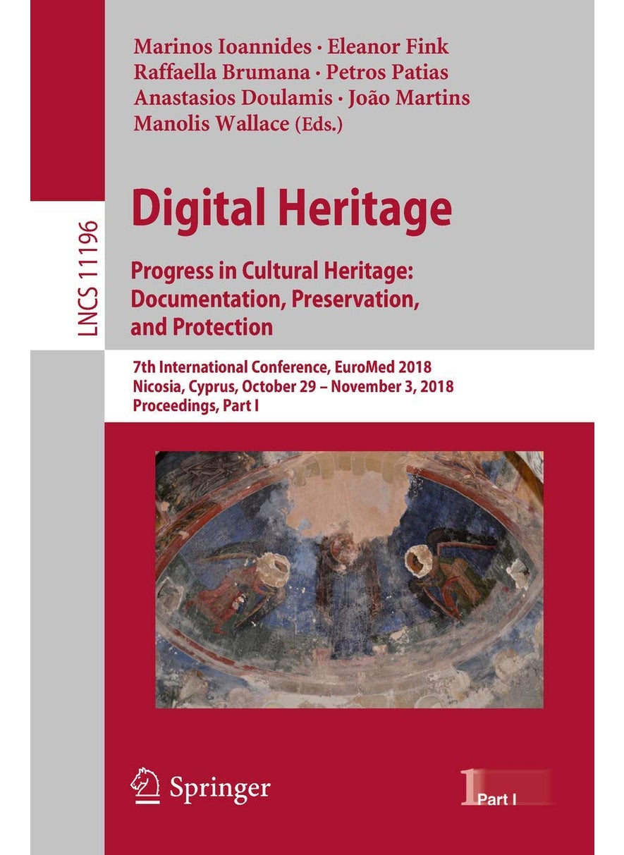 Digital Heritage. Progress in Cultural Heritage: D: 7th International Conference, Euromed 2018, Nicosi 