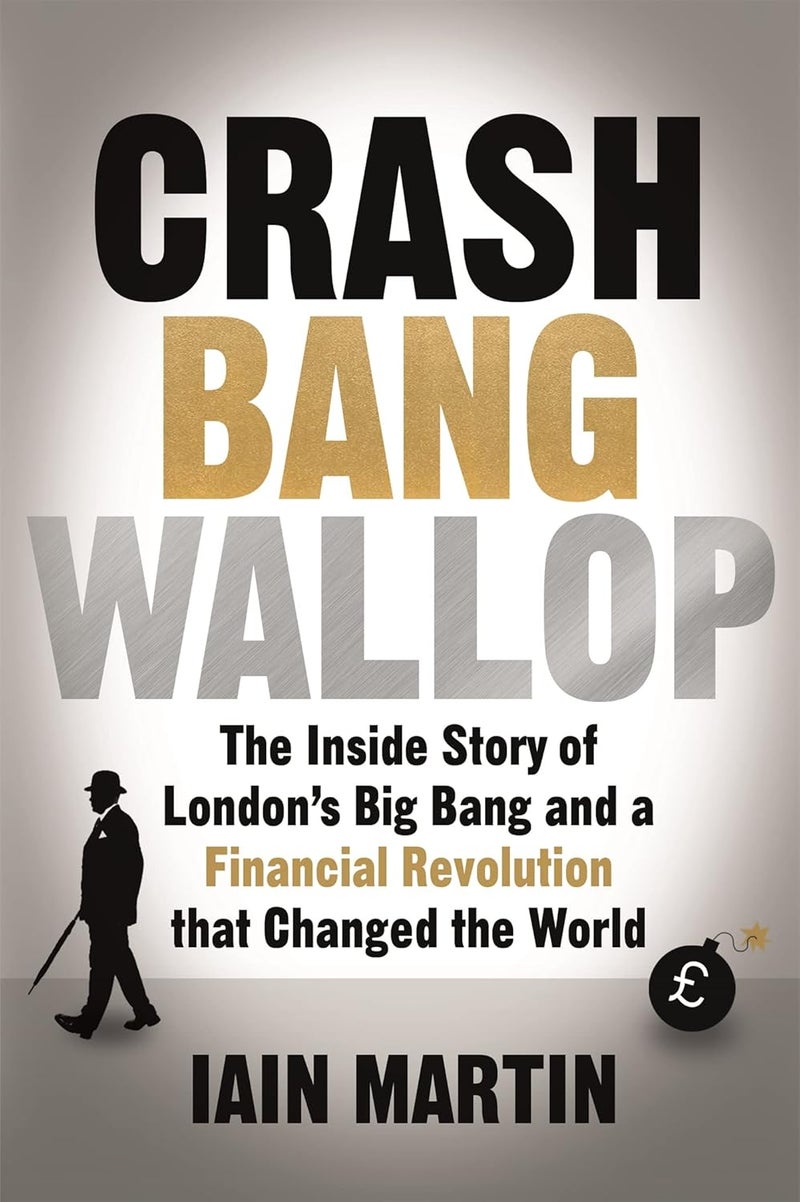 Crash Bang Wallop: The Inside Story of London's Big Bang and a Financ 