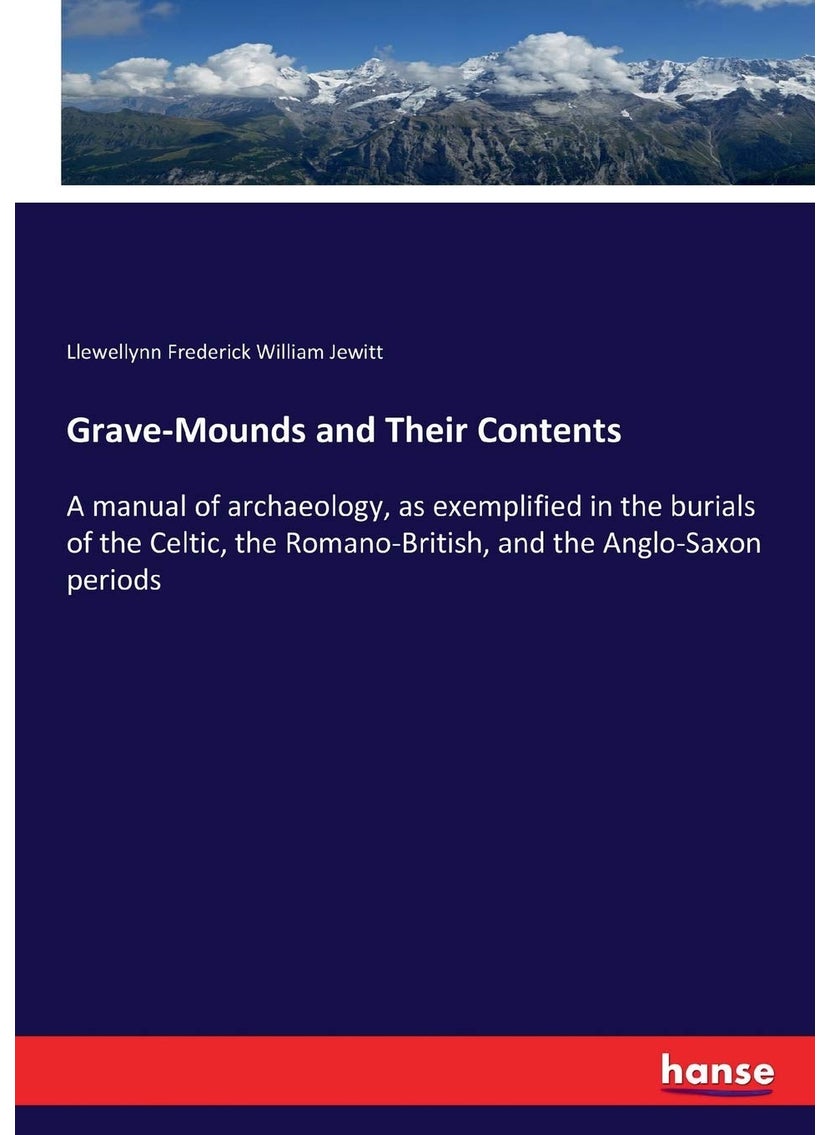 Grave-Mounds and Their Contents: A manual of archaeology, as exemplified in the burials of the Celtic, the Romano-British, and the Anglo-Saxon periods  - Image 1